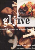 Gljive - 70 izvanrednih recepata za pripremu slasnih jela