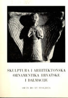 Skulptura i arhitektonska ornamentika Hrvatske i Dalmacije od IX. do XV. st.