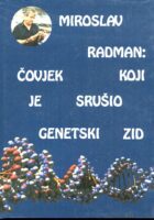 Miroslav Radman: Čovjek koji je srušio genetski zid: intervjui i članci