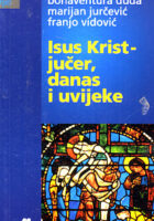 Isus Krist - jučer, danas i uvijeke