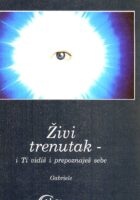 Živi trenutak - i Ti vidiš i prepoznaješ sebe