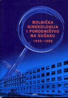 Bolnička ginekologija i porodništvo na Sušaku 1935.-1985.