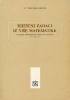 Riješeni zadaci iz više matematike s kratkim repetitorijem definicija i teorema. Svezak I.
