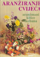 Aranžiranje cvijeća : aranžmani, kitice, ikebana