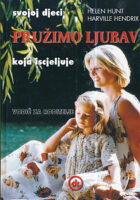 Pružimo ljubav koja iscjeljuje : vodič za roditelje