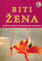 Biti žena: vodič kroz život od adolescencije do starosti