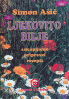 Ljekovito bilje - Sakupljanje,  pripravci, recepti