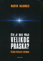 Što je bilo prije Velikog praska? Čitava povijest svemira