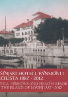 Lošinjski hoteli, pansioni i lječilišta 1887. - 2012.