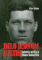 Bilo jednom u Istri: Istinita priča o Ivanu Kolariču