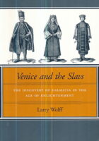 Venice and the Slavs: The Discovery of Dalmatia in the Age of Enlightement