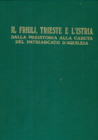 Il Friuli, Trieste e l Istria dalla preistoria alla caduta del patriarcato d Aquileia