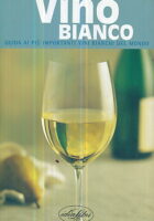 Vino bianco - Guida ai piu importanti vini bianchi del mondo