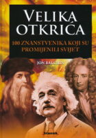 Velika otkrića : 100 znanstvenika