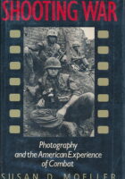 Shooting War: Photography and the American Experience of Combat