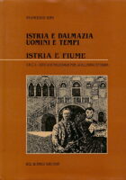 Istria e Dalmazia. Uomini e tempi. Istria e Fiume.