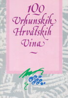 100 vrhunskih hrvatskih vina. Katalog - priručnik