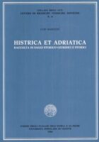 Histrica et Adriatica - Raccolta di saggi storico-giuridici e storici