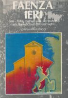 Faenza ieri 1938-1945: Dall apoteosi del fascismo alla liberazione in 300 immagini