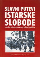 Slavni putevi istarske slobode : temeljni dokumenti, ugovori, odluke i stajališta