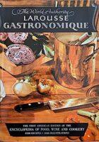 The World Authority Larousse Gastronomique, the Encyclopedia of Food, Wine & Cookery