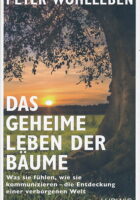 Das geheime Leben der Bäume: Was sie fühlen, wie sie kommunizieren - die Entdeckung einer verborgenen Welt