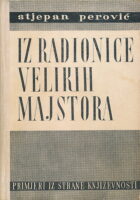 Iz radionice velikih majstora : kako su stvarali književnici