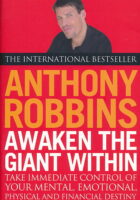 Awaken the Giant Within How to Take Immediate Control of Your Mental, Emotional Physical and Financial Destiny
