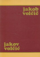 Jakob Volčič in njegovo delo/Jakov Volčić i njegovo djelo