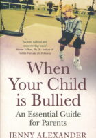 When Your Child is Bullied: An Essential Gudie for Parents