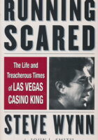 Running Scared: The Life and Treacherous Times of Las Vegas Casino King Steve Wynn