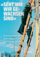 'Seht wie wir gewachsen sind' : Eine kurzweilige Kulturgeschichte der fruhen DDR