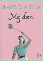 Praktična žena : moj dom