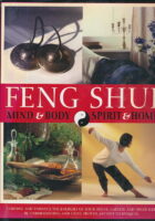 Feng Shui: Mind & Body & Spirit & Home. Control and Enhance the Energies of Your House, Garden, and Inner Self By Understanding and Using Proven Ancient Techniques