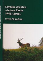 Lovačko društvo Jelen Čavle 1945. - 2015. Prvih 70 godina