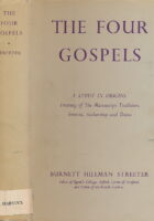 The Four Gospels. A Study of Origins Treating of the Manuscript Tradition, Sources, Authorship, and Dates