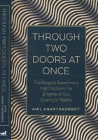 Through Two Doors at Once: The Elegant Experiment that Captures the Enigma of our Quantum Reality: The Enigmatic Story of our Quantum Reality