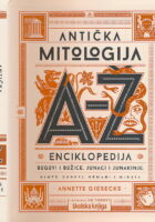 Antička mitologija od A do Ž: Enciklopedija – Bogovi i božice, junaci i junakinje, nimfe, duhovi, nemani i mjesta