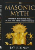 The Masonic Myth: Unlocking the Truth About the Symbols, the Secret Rites, and the History of Freemasonry