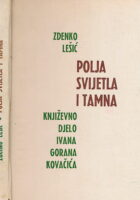 Polja svjetla i tamna : književno djelo Ivana Gorana Kovačića