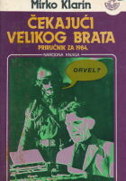 Čekajući Velikog Brata : priručnik za 1984.