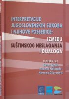 Interpretacije jugoslovenskih sukoba i njihove posledice : između suštinskog neslaganja i dijaloga
