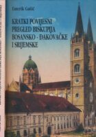 Kratki povijesni pregled biskupija Bosansko-đakovačke i Srijemske : načinjen iz povijesnih izvora s pridodanim životopisima